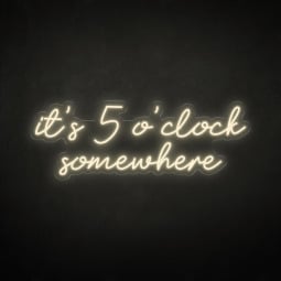 It's 5 o'clock somewhere LED Neon Sign