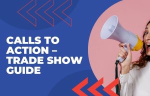 Calls to Action – Trade Show Guide