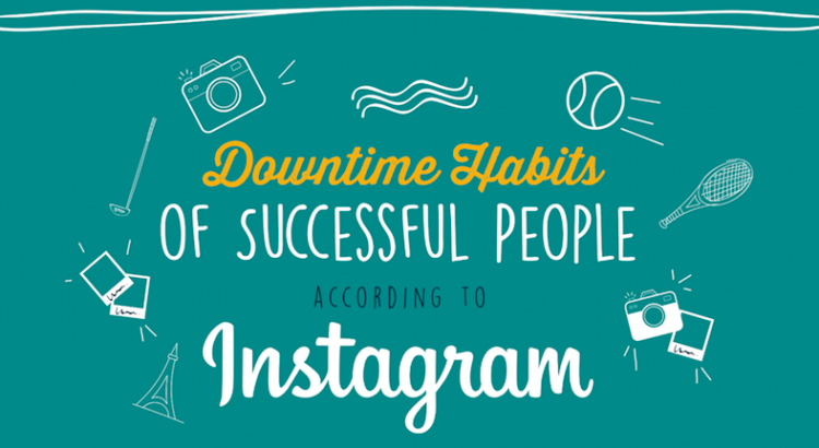 downtime habits of successful people according to instagram